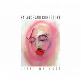 Balance And Composure "Light We Made"